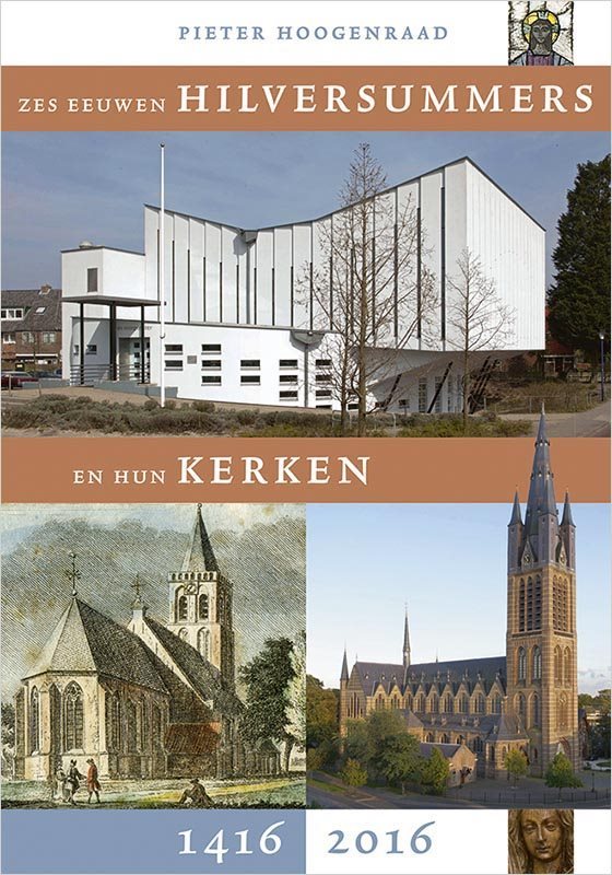 Zes eeuwen Hilversummers en hun kerken 1416-2016